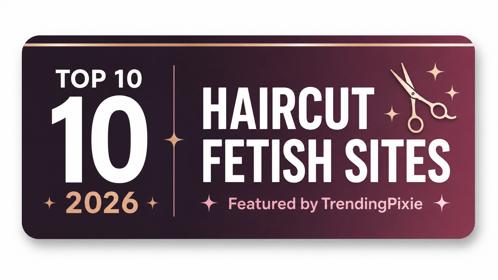 Top 10 Haircut Fetish Sites of 2026 — Featured by TrendingPixie